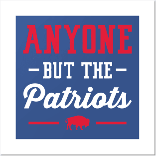 Anyone But The Patriots - Buffalo Posters and Art